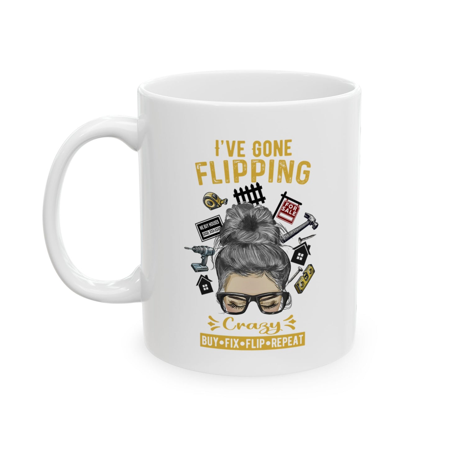 I've Gone Flipping Crazy Real Estate Investing Messy Bun Ceramic Mug, (11oz, 15oz) For Flippers and Wholesalers