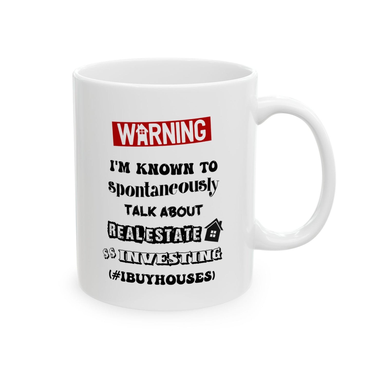 Warning I'm Known to Spontaneously Talk About Real Estate Investing Personalized Ceramic Mug, (11oz, 15oz) House Flippers and Wholesalers