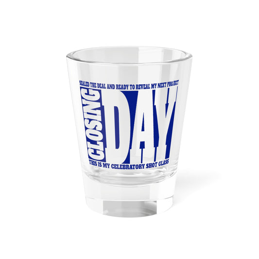 Closing Day Shot Glass, 1.5oz for Realtors, Real Estate Investors, House Flipper and Private Money Lenders