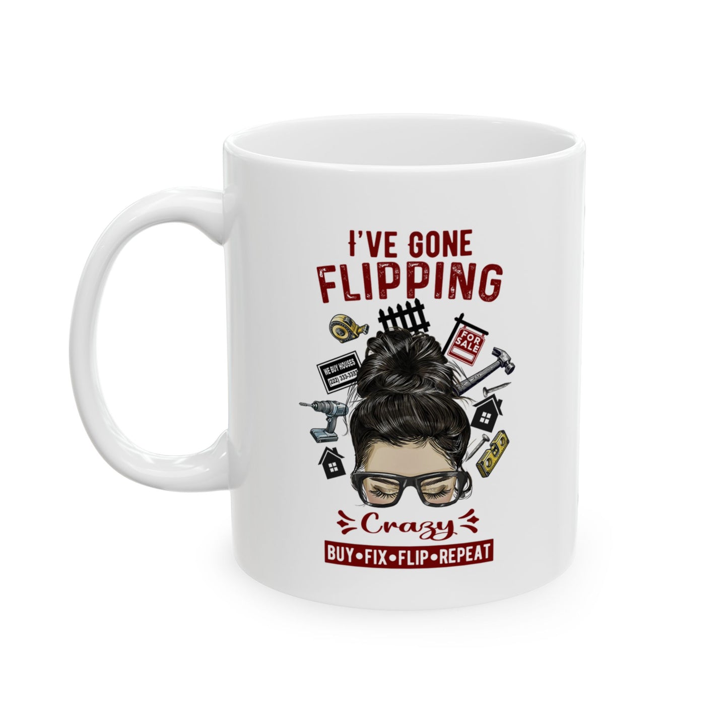 I've Gone Flipping Crazy Real Estate Investing Messy Bun Ceramic Mug, (11oz, 15oz) For Flippers and Wholesalers