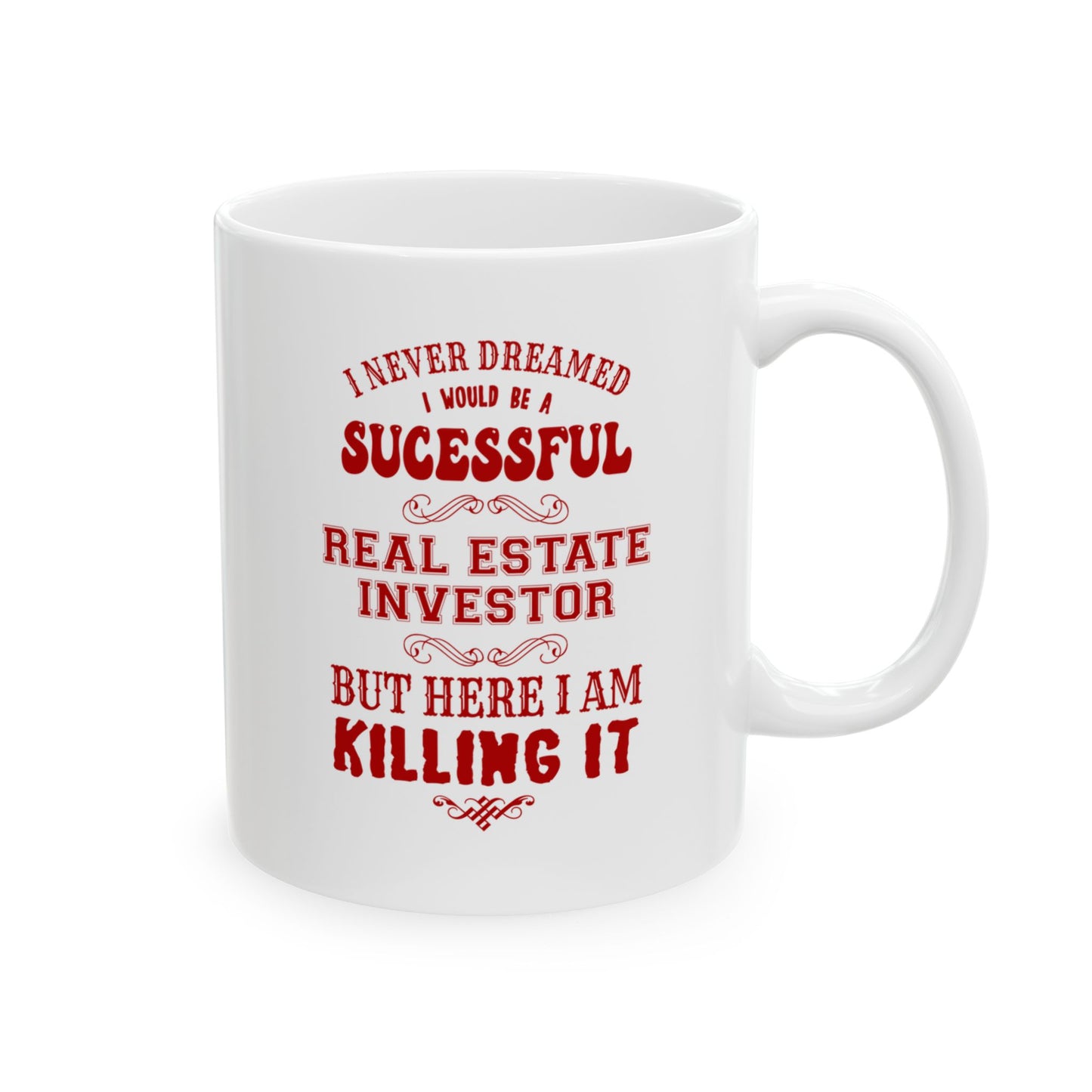 I Never Dreamed I'd be a Successful Real Estate Investor but Here I am Killing it Personalized Ceramic Mug, (11oz, 15oz)