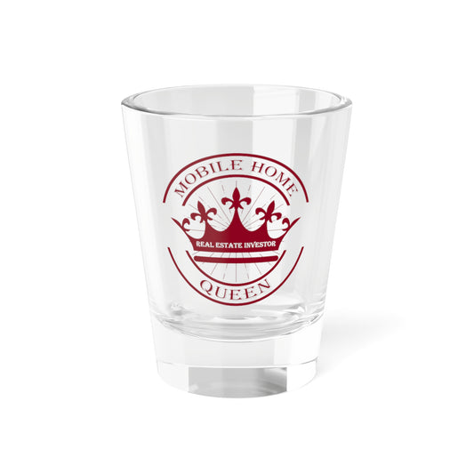 Mobile Home Queen Shot Glass, 1.5oz for Realtors, Real Estate Investors, House Flipper and Private Money Lenders