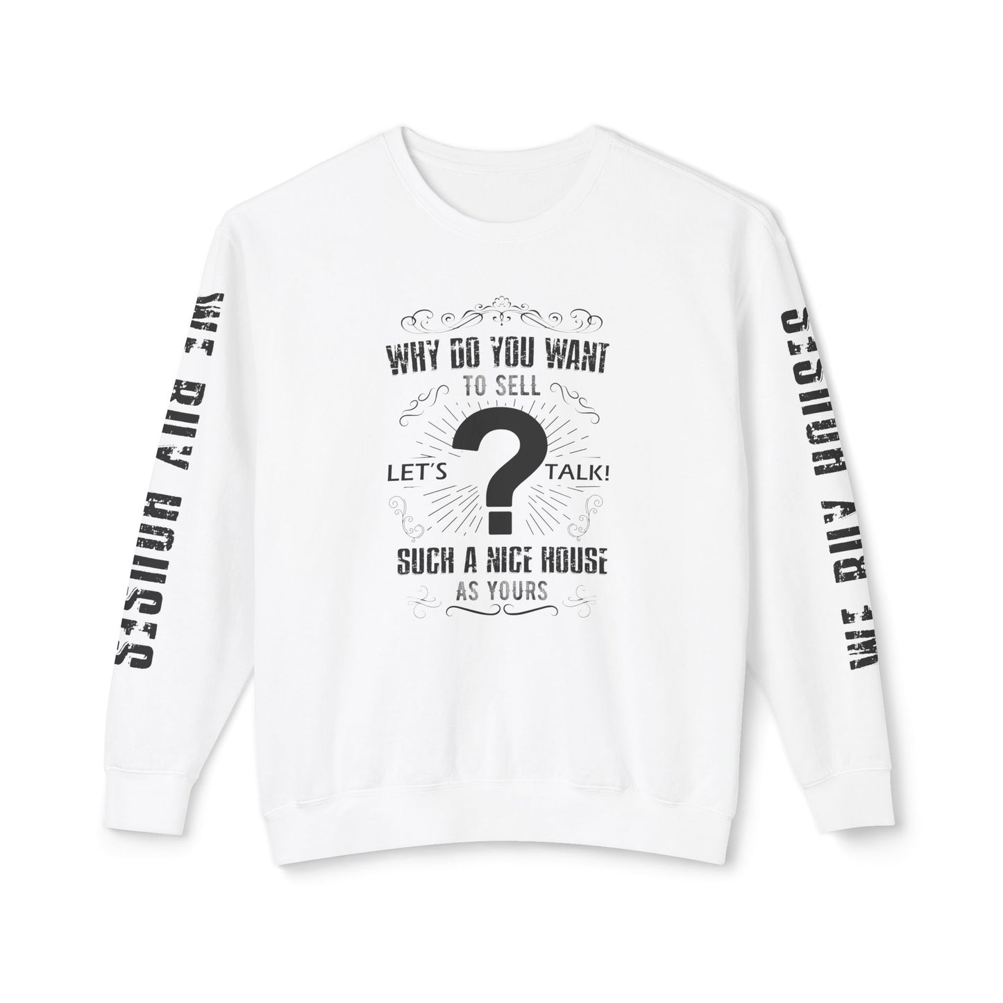 Why Do You Want to Sell Such a Nice House as Yours Real Estate Investors Lead Generation Unisex Lightweight Crewneck Sweatshirt