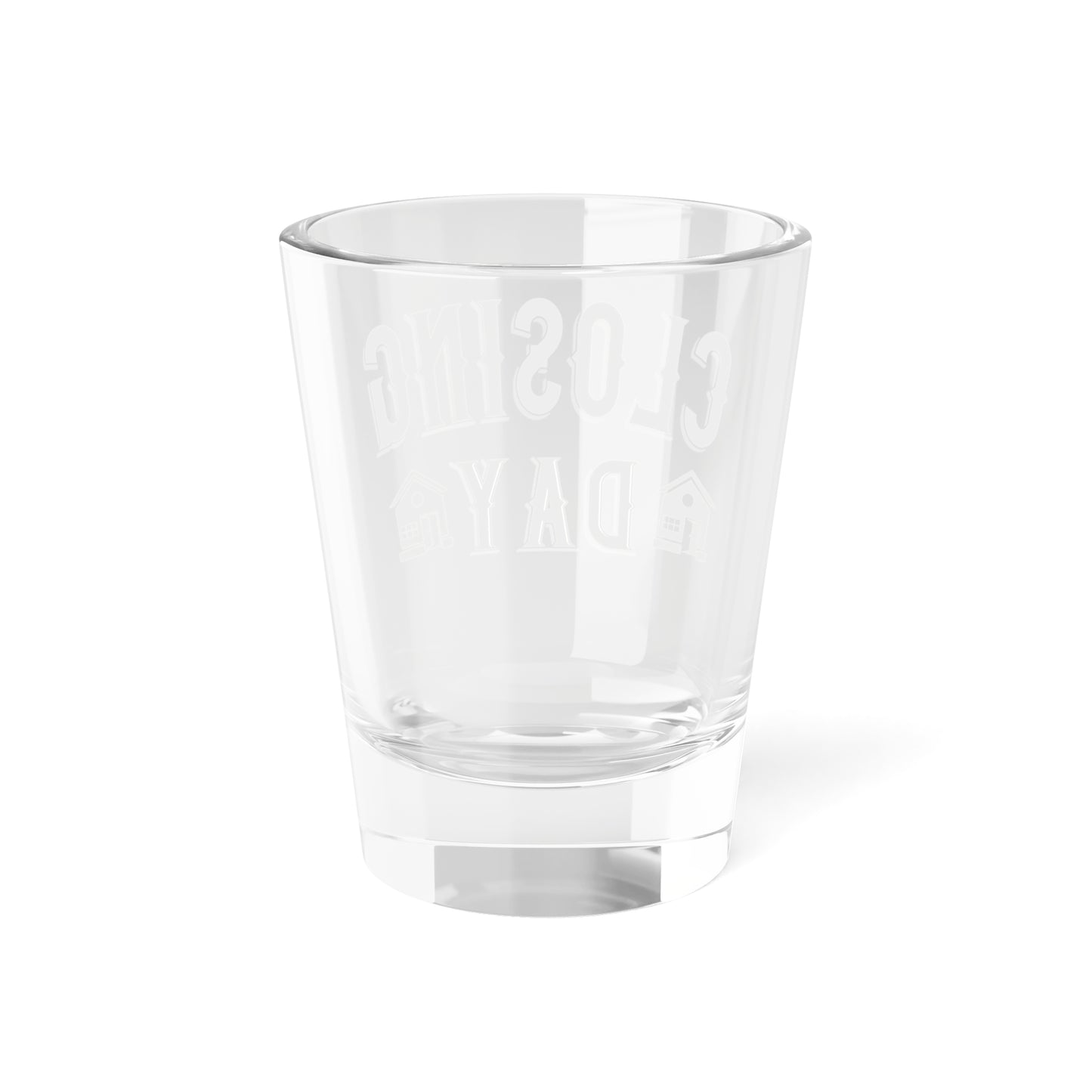 Closing Day Shot Glass, 1.5oz for Realtors, Real Estate Investors, House Flipper and Private Money Lenders