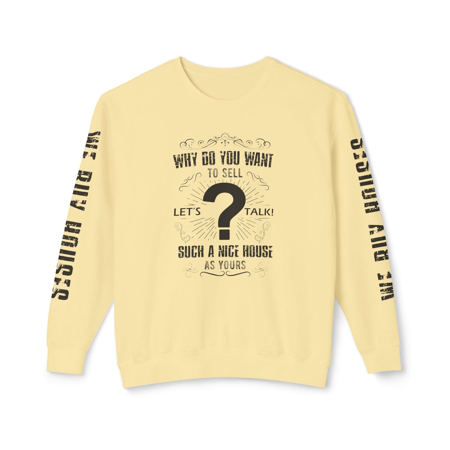 Why Do You Want to Sell Such a Nice House as Yours Real Estate Investors Lead Generation Unisex Lightweight Crewneck Sweatshirt