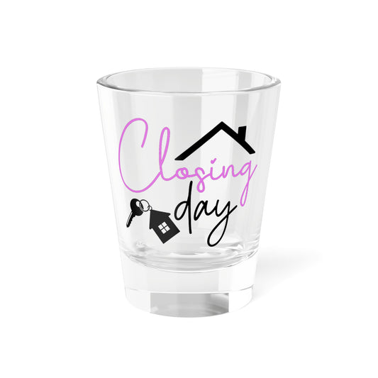 Closing Day Shot Glass, 1.5oz for Realtors, Real Estate Investors, House Flipper and Private Money Lenders