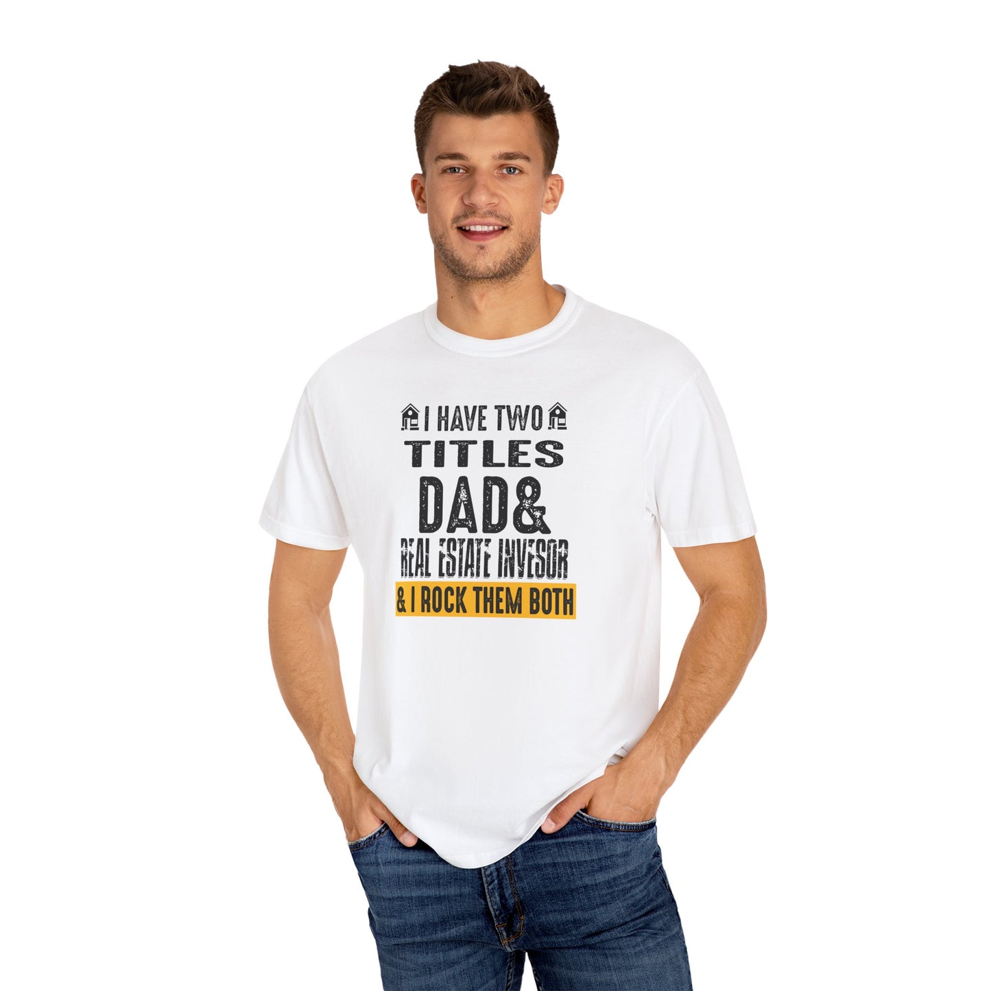 I Have Two Titles Dad & Real Estate Investor & I Rock Them Both Unisex Garment-Dyed T-shirt