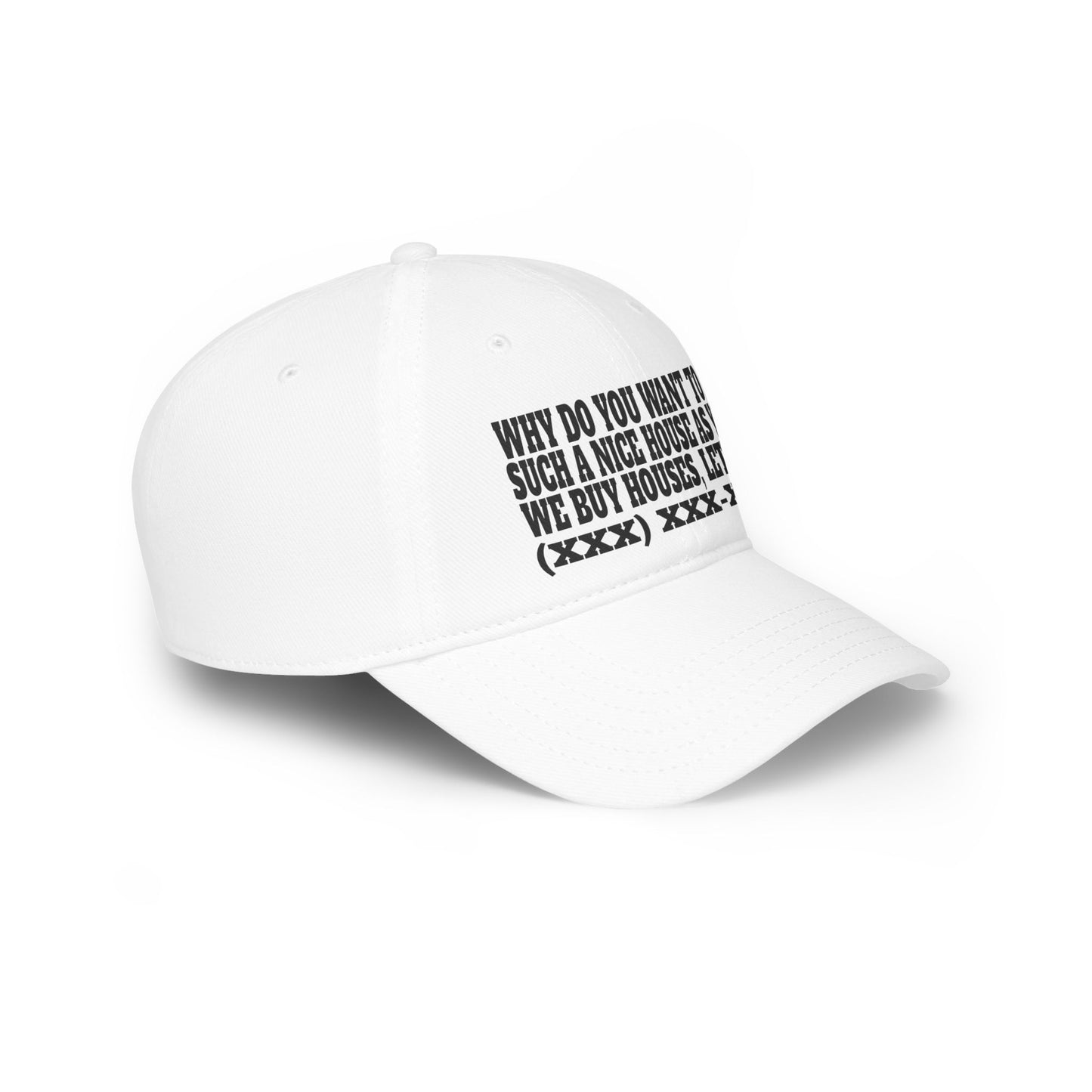 Why Do You Want to Sell Such a Nice House as Yours? Low Profile Baseball Cap