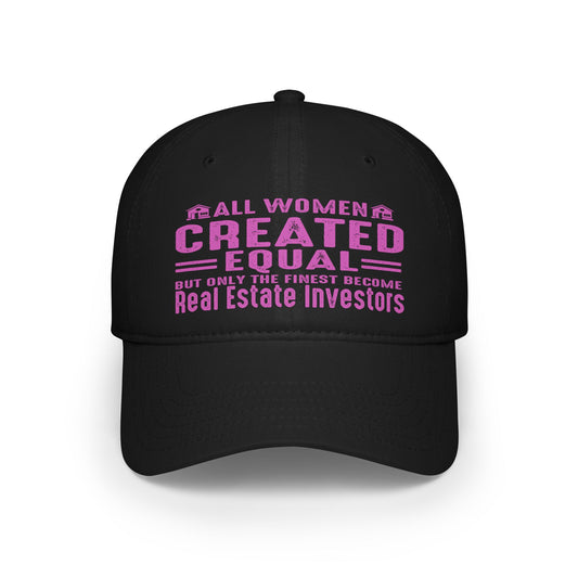 All Women Are Created Equal But Only The Finest Become Real Etate Investors Low Profile Baseball Cap