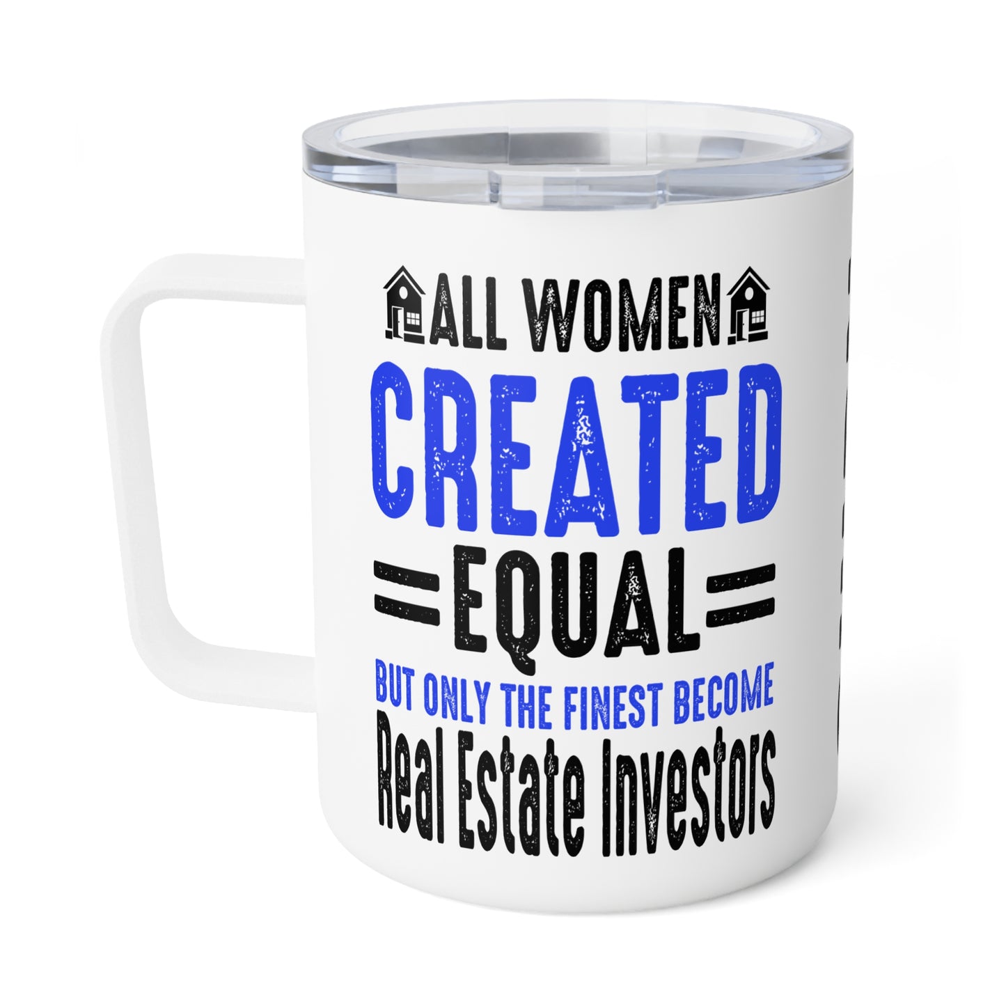 All Women Are Created Equal, Only the Finest Become Real Estate Investors Insulated Coffee Mug, 10oz