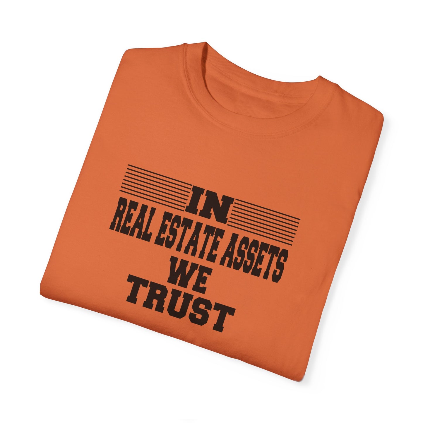 In Real Estate Assets We Trust Unisex Garment-Dyed T-shirt