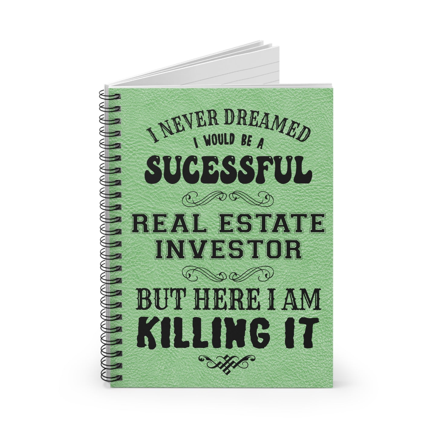 I Never Dreamed I'd Be a Successful Real Estate Investor But Here I am Killing It Spiral Notebook - Ruled Line