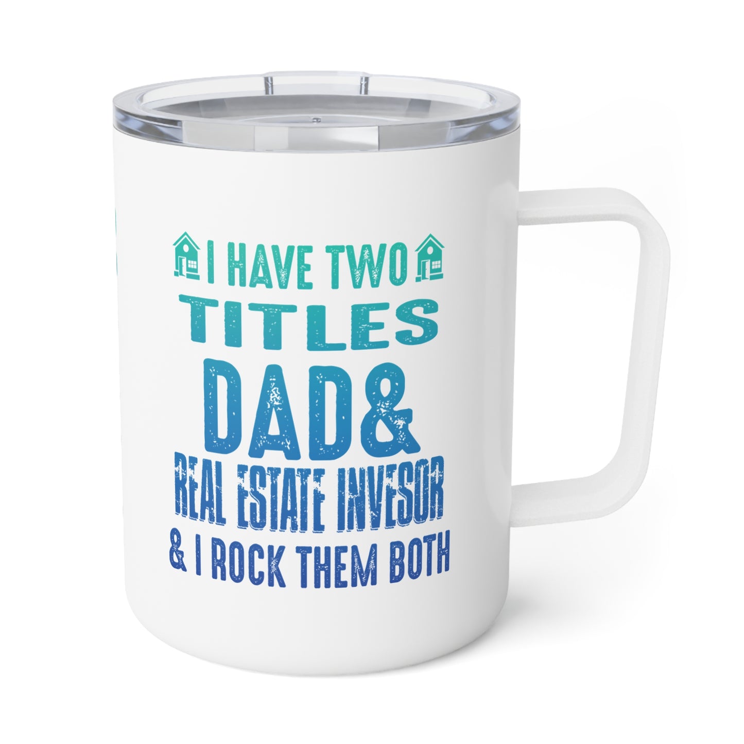 I Have Two Titles Dad & Real Estate Investor & I Rock Them Both Insulated Coffee Mug, 10oz