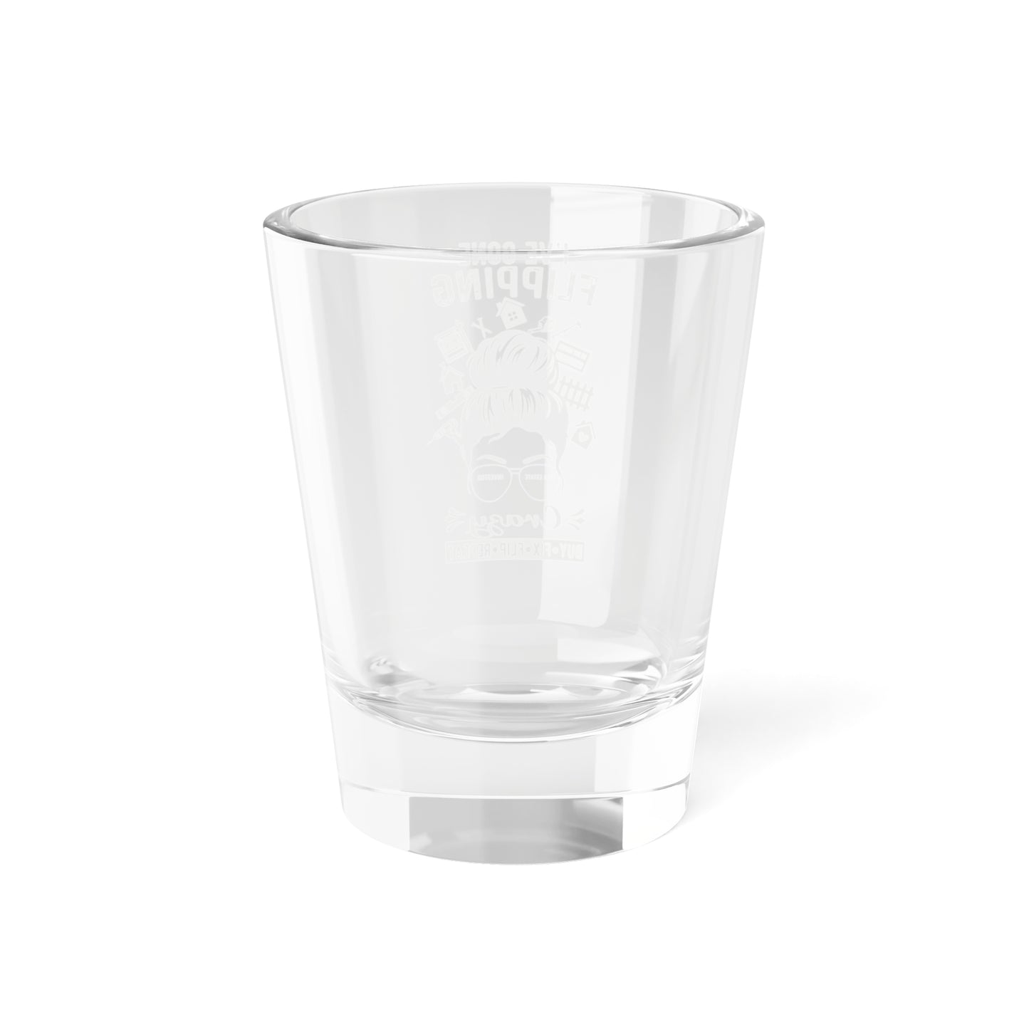 I've Gone Flipping Crazy Shot Glass, 1.5oz for Realtors, Real Estate Investors, House Flipper and Private Money Lenders