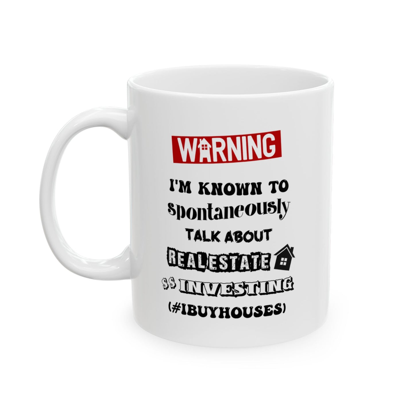 Warning I'm Known to Spontaneously Talk About Real Estate Investing Personalized Ceramic Mug, (11oz, 15oz) House Flippers and Wholesalers