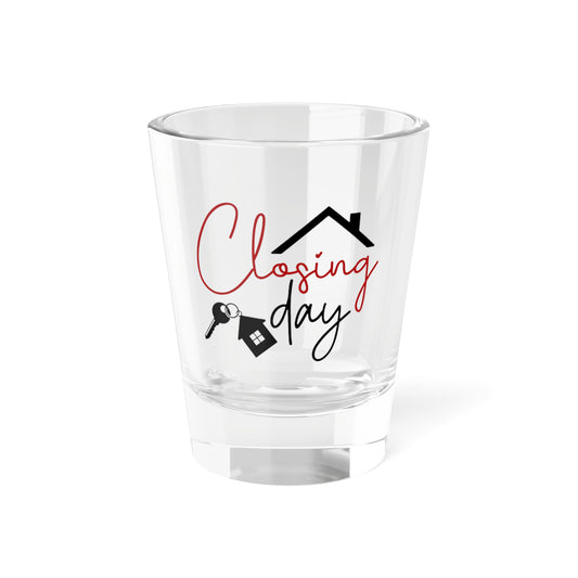 Closing Day Shot Glass, 1.5oz for Realtors, Real Estate Investors, House Flipper and Private Money Lenders