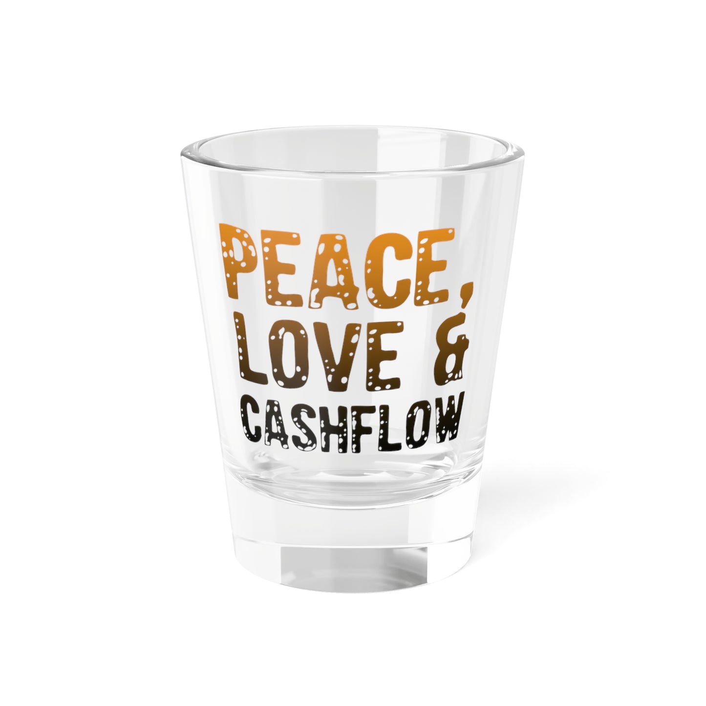 Peace Love & Cashflow Shot Glass, 1.5oz for Realtors, Real Estate Investors, House Flipper and Private Money Lenders