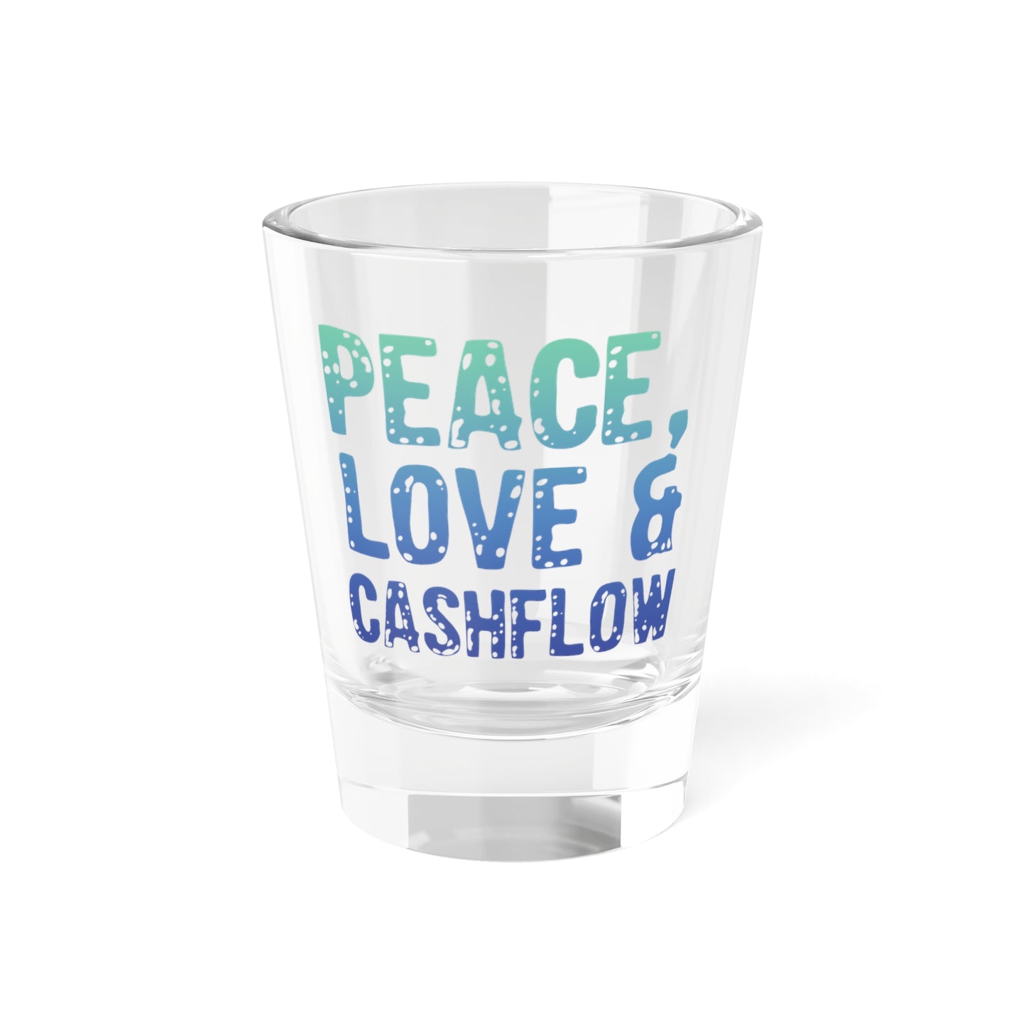 Peace Love & Cashflow Shot Glass, 1.5oz for Realtors, Real Estate Investors, House Flipper and Private Money Lenders