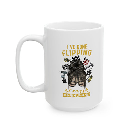 I've Gone Flipping Crazy Real Estate Investing Messy Bun Ceramic Mug, (11oz, 15oz) For Flippers and Wholesalers