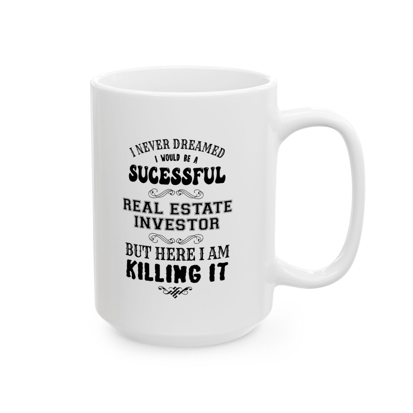 I Never Dreamed I'd be a Successful Real Estate Investor but Here I am Killing it Personalized Ceramic Mug, (11oz, 15oz)