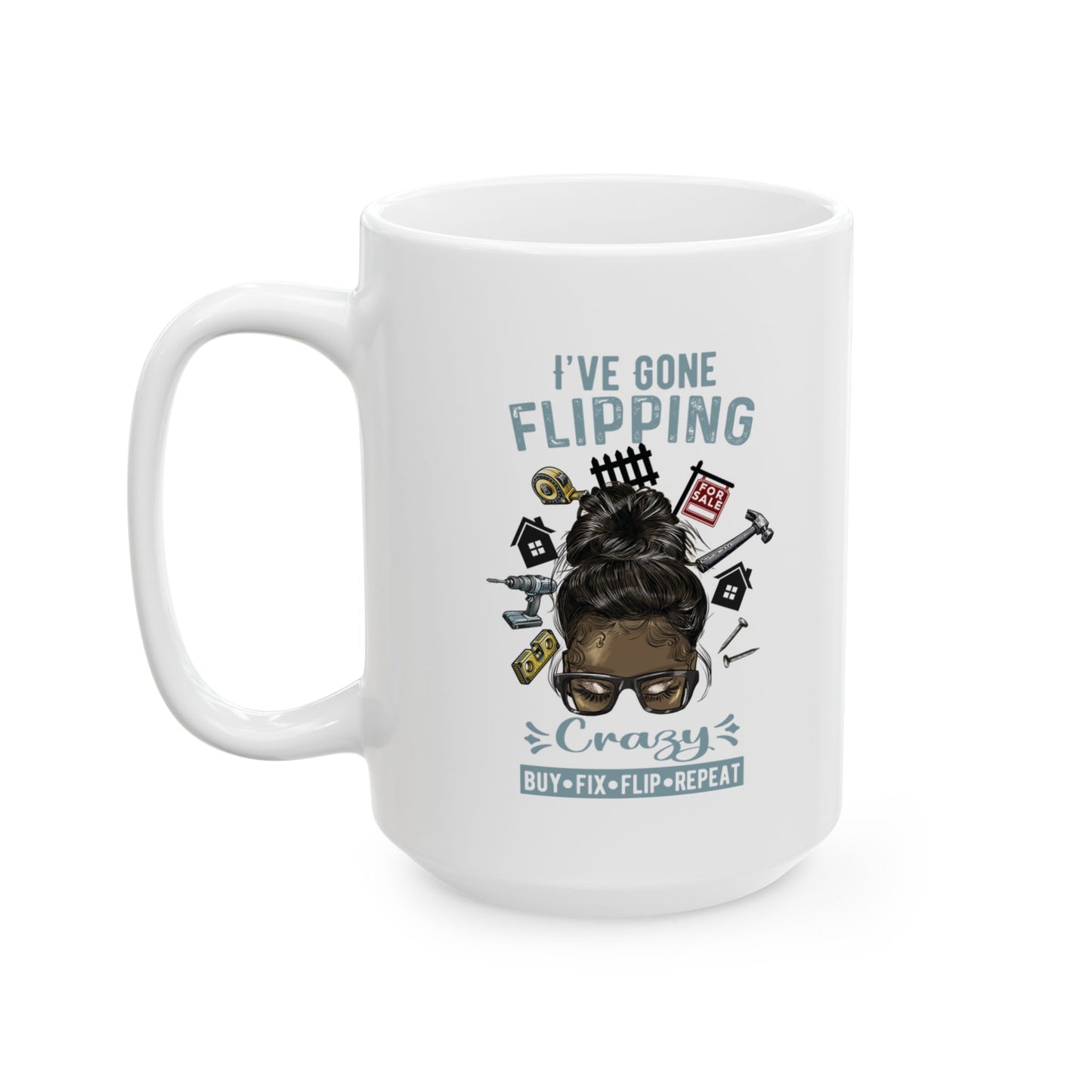 I've Gone Flipping Crazy Real Estate Investing Messy Bun Ceramic Mug, (11oz, 15oz) for Flippers and Wholesalers