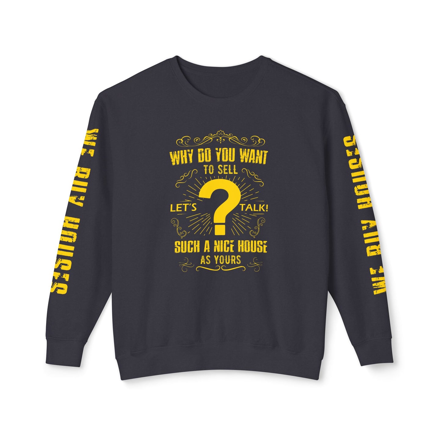 Why Do You Want to Sell Such a Nice House as Yours Real Estate Investors Lead Generation Unisex Lightweight Crewneck Sweatshirt