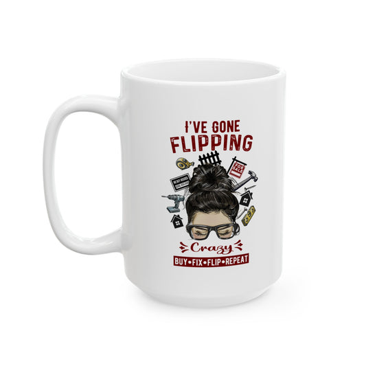 I've Gone Flipping Crazy Real Estate Investing Messy Bun Ceramic Mug, (11oz, 15oz) For Flippers and Wholesalers