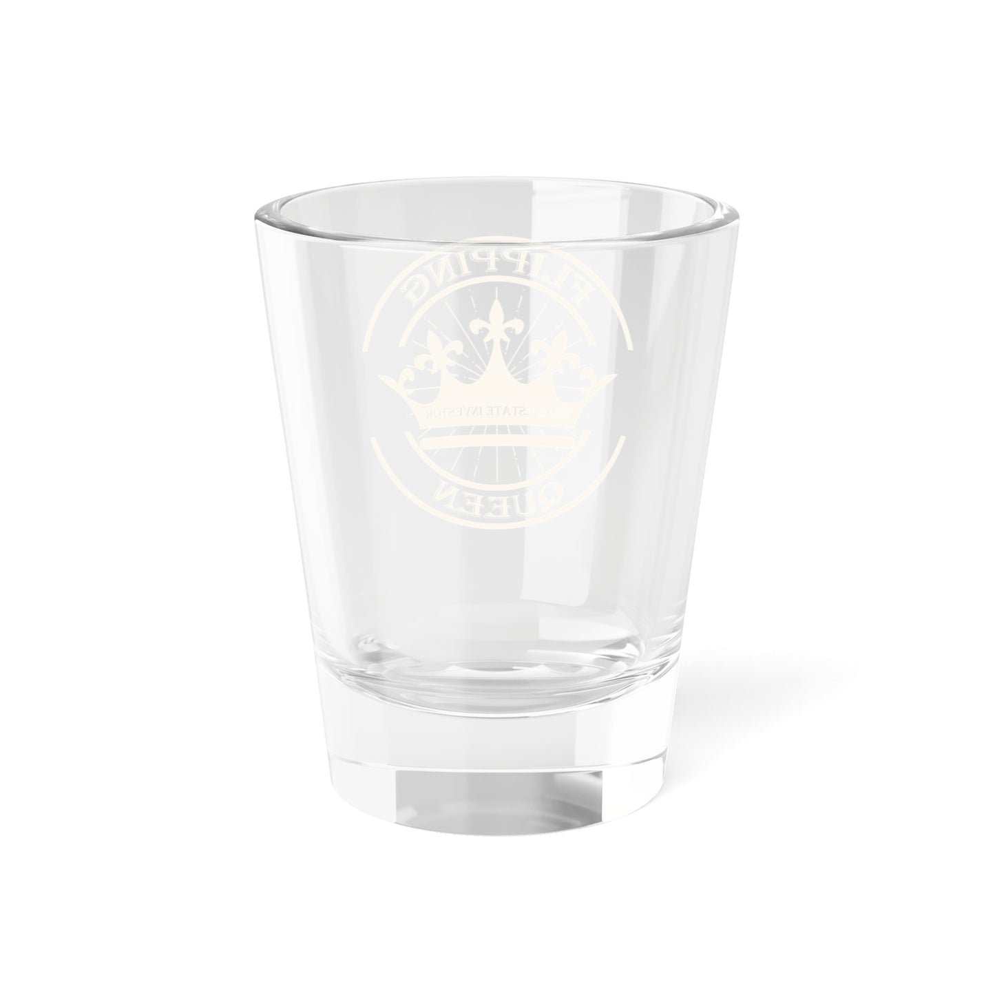 Flipping Queen Shot Glass, 1.5oz for Realtors, Real Estate Investors, House Flipper and Private Money Lenders