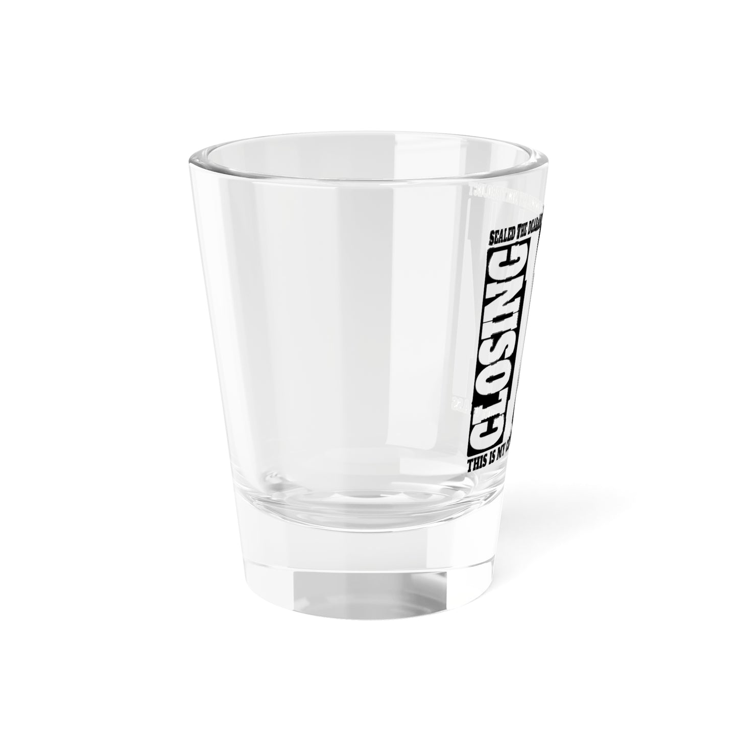 Closing Day Shot Glass, 1.5oz for Realtors, Real Estate Investors, House Flipper and Private Money Lenders