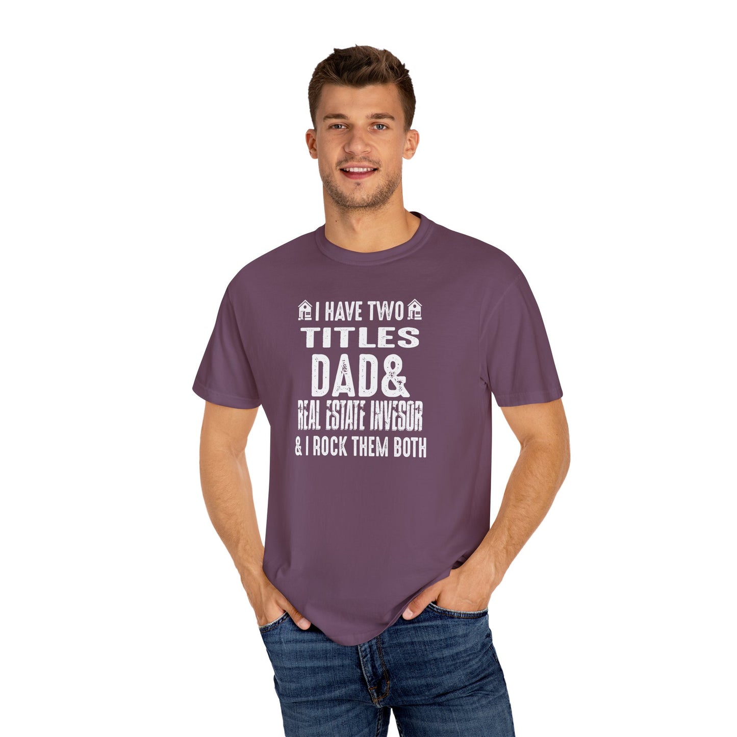 I Have Two Titles Dad & Real Estate Investor & I Rock Them Both Unisex Garment-Dyed T-shirt