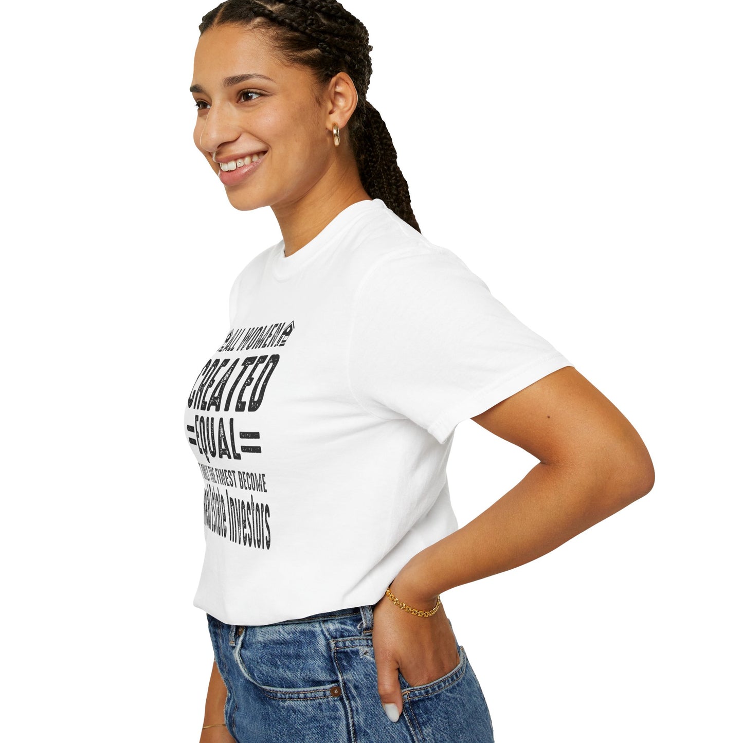 All Women Are Created Equal Only the Finest Become Real Estate Investors Unisex Garment-Dyed T-shirt