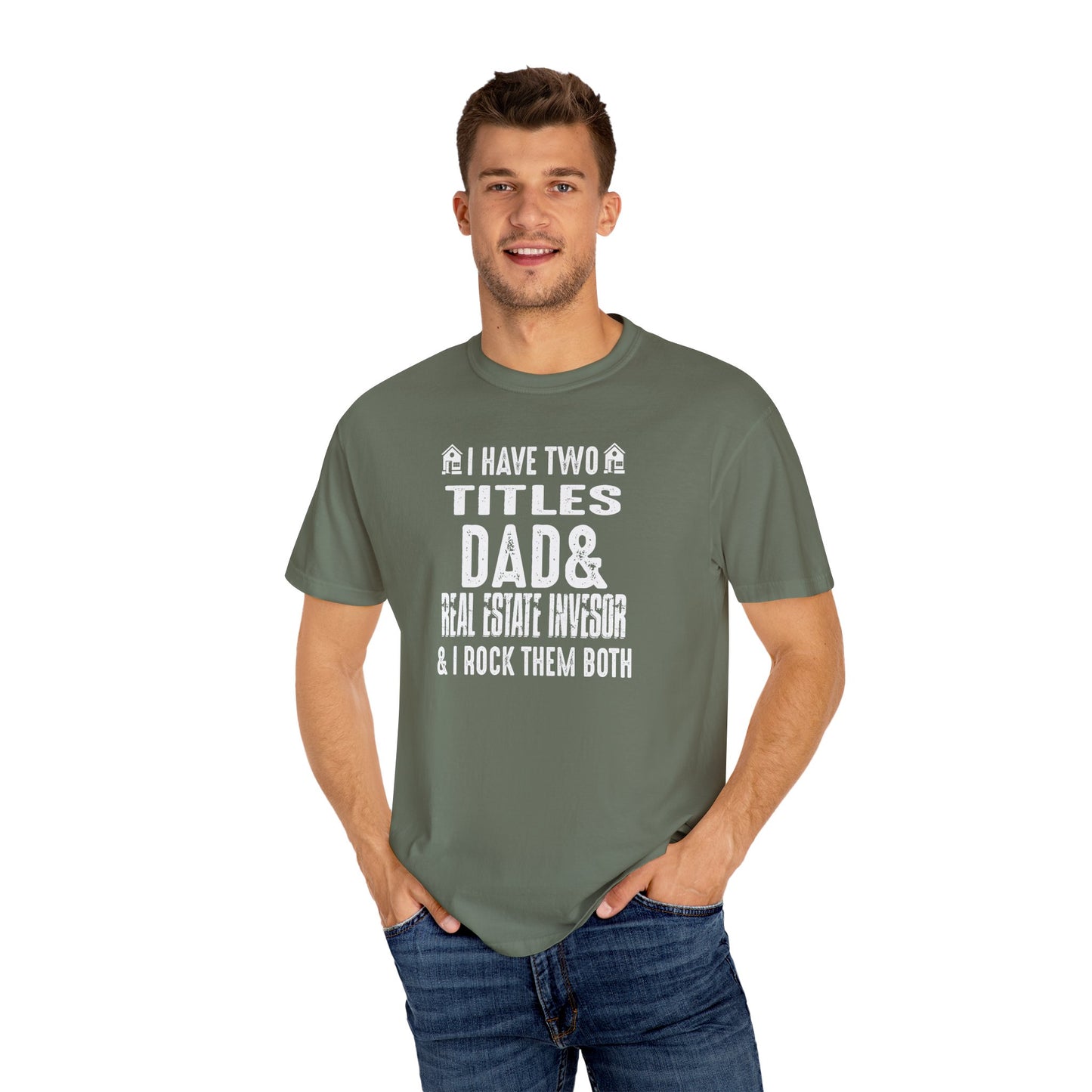 I Have Two Titles Dad & Real Estate Investor & I Rock Them Both Unisex Garment-Dyed T-shirt