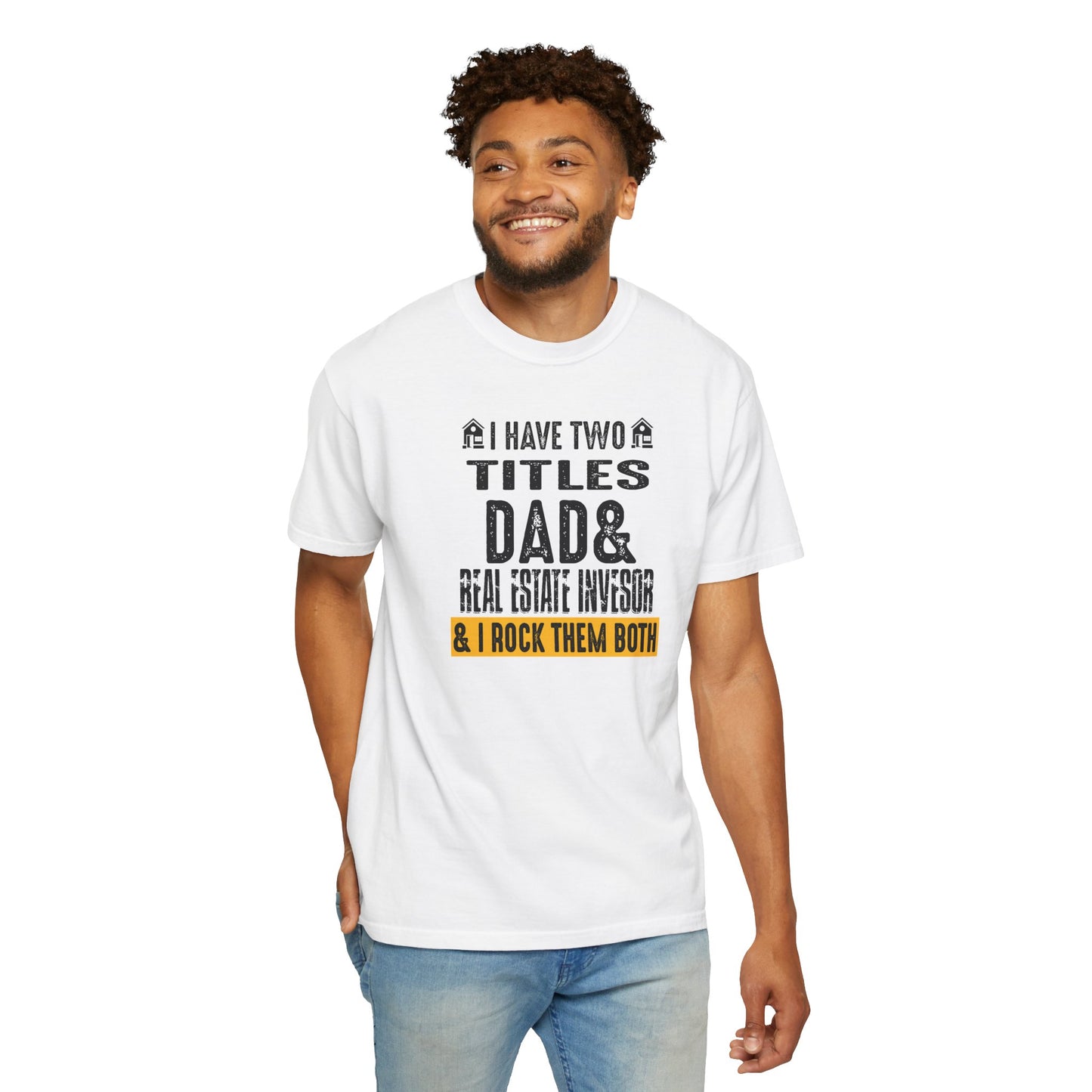 I Have Two Titles Dad & Real Estate Investor & I Rock Them Both Unisex Garment-Dyed T-shirt