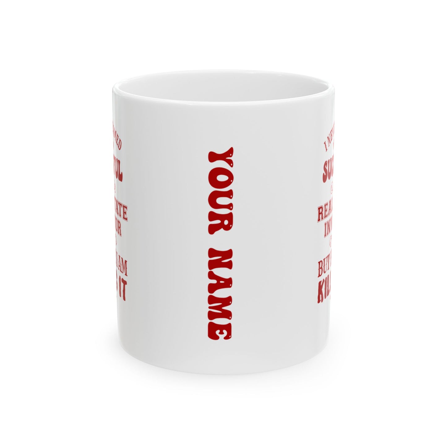 I Never Dreamed I'd be a Successful Real Estate Investor but Here I am Killing it Personalized Ceramic Mug, (11oz, 15oz)