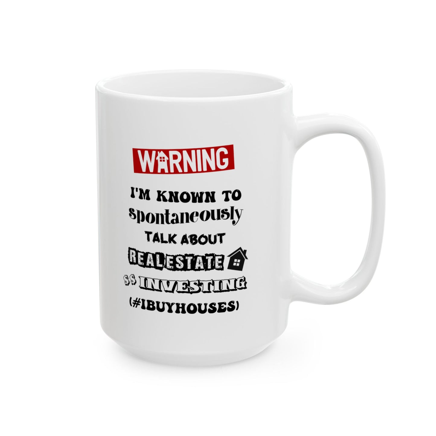 Warning I'm Known to Spontaneously Talk About Real Estate Investing Personalized Ceramic Mug, (11oz, 15oz) House Flippers and Wholesalers