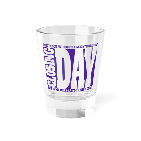 Closing Day Shot Glass, 1.5oz for Realtors, Real Estate Investors, House Flipper and Private Money Lenders