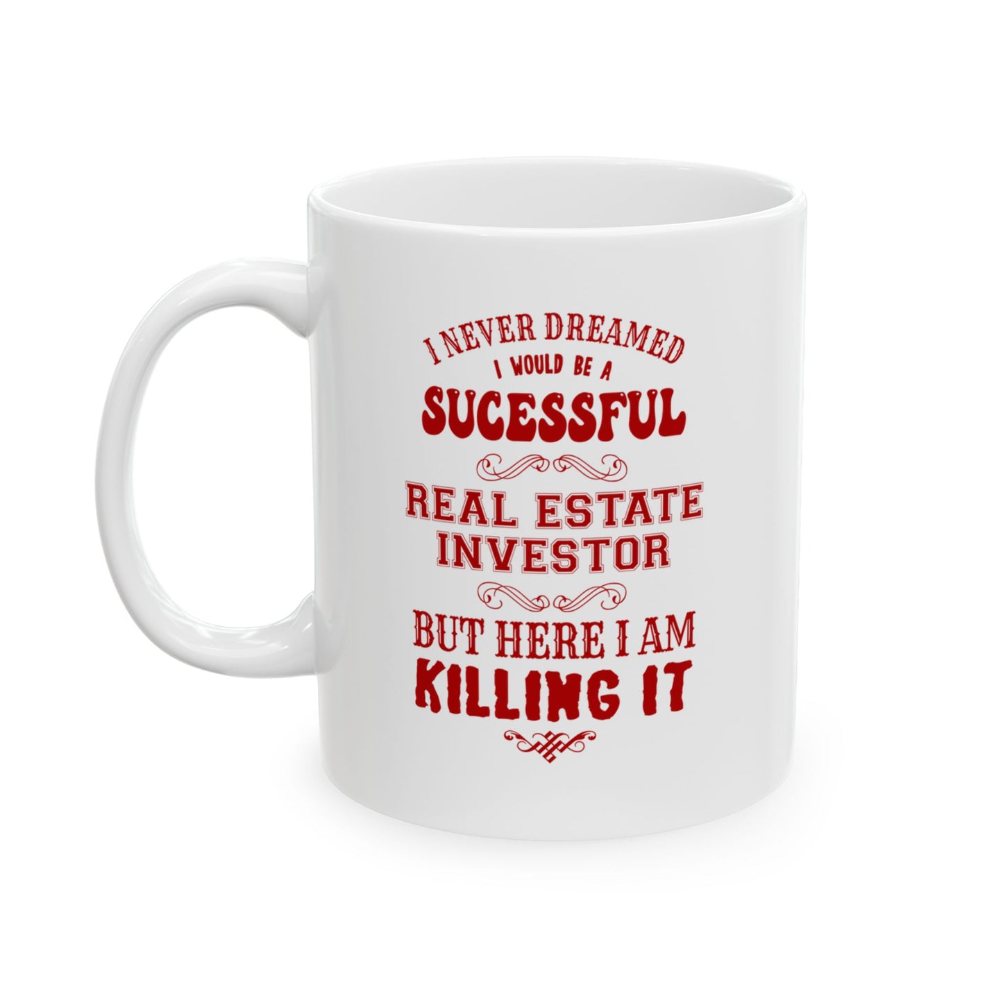 I Never Dreamed I'd be a Successful Real Estate Investor but Here I am Killing it Personalized Ceramic Mug, (11oz, 15oz)