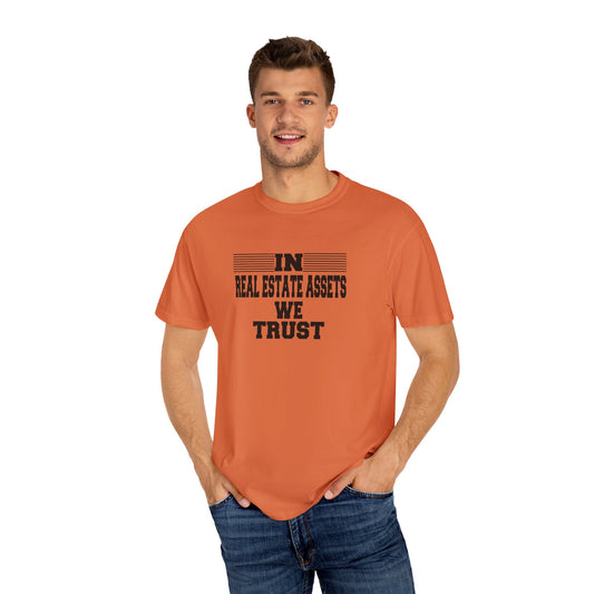 In Real Estate Assets We Trust Unisex Garment-Dyed T-shirt