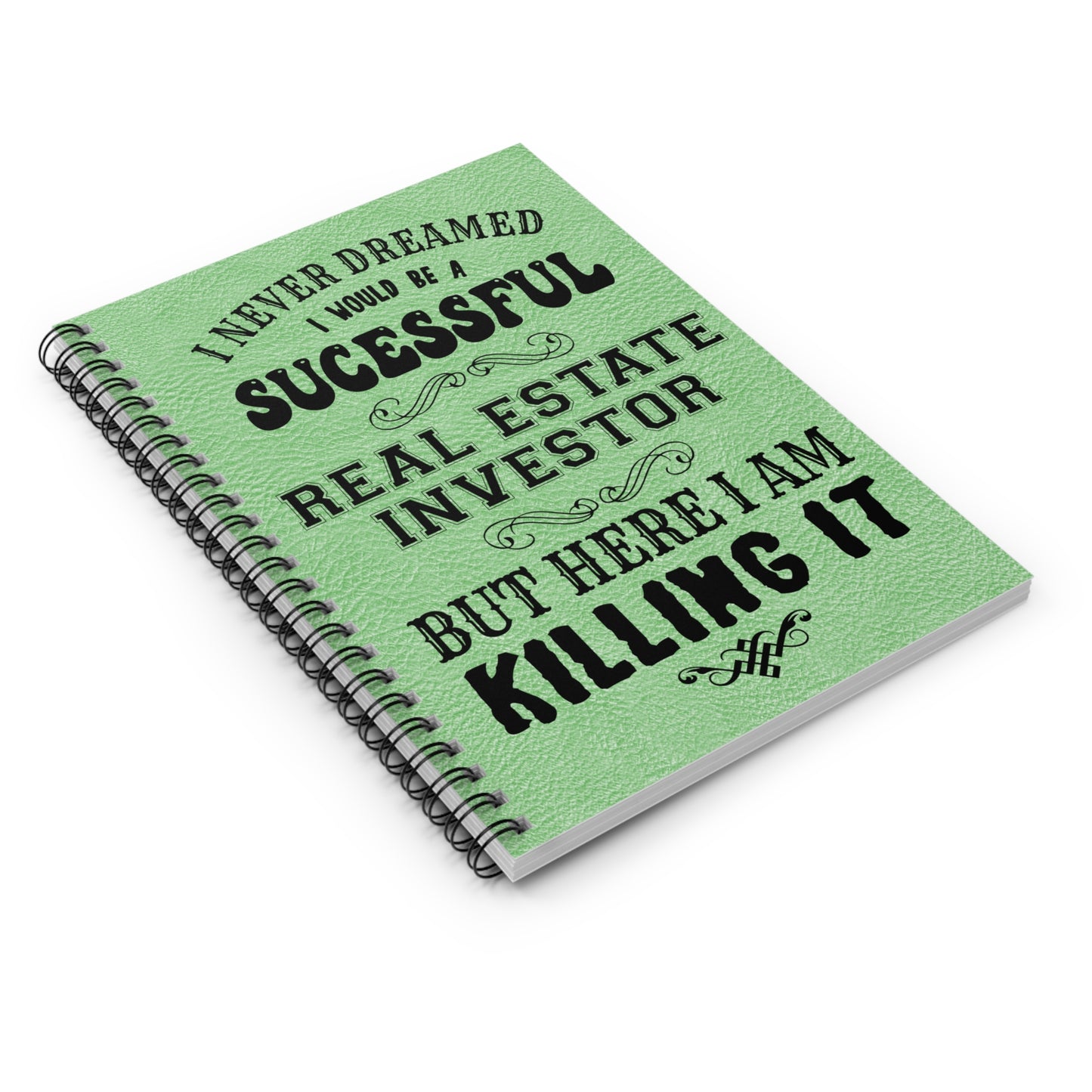 I Never Dreamed I'd Be a Successful Real Estate Investor But Here I am Killing It Spiral Notebook - Ruled Line