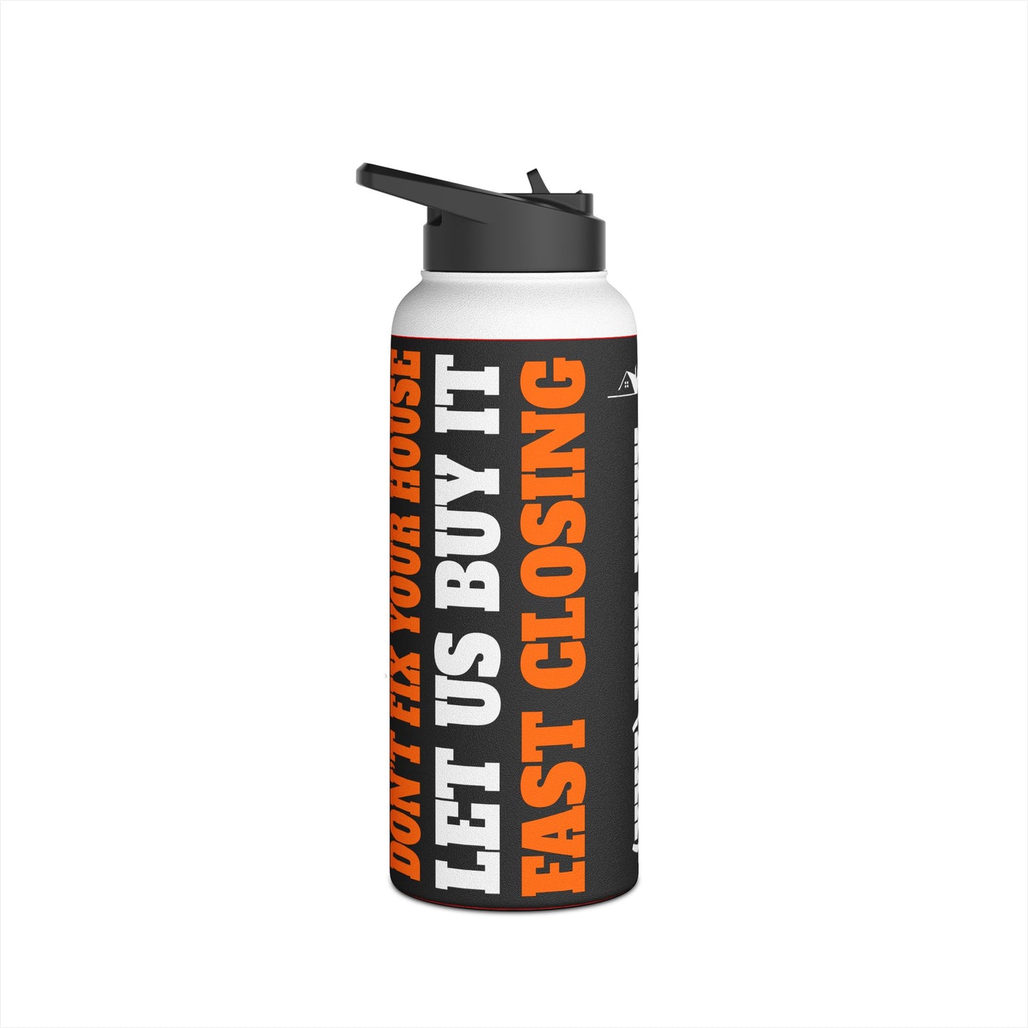 Don't Fix Your House Let Us Buy It  Black and Orange Stainless Steel Water Bottle, Standard Lid for Real Estate Investors, House Flippers and Wholesalers