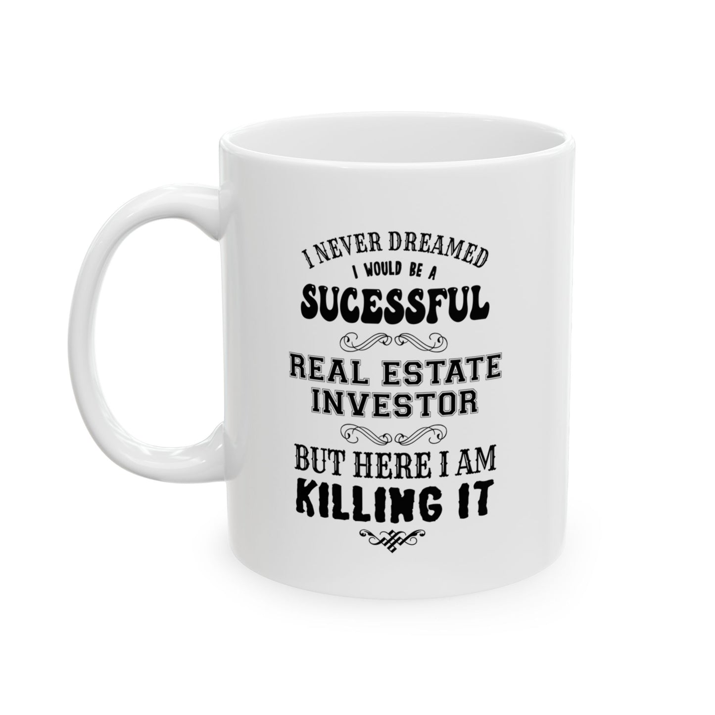 I Never Dreamed I'd be a Successful Real Estate Investor but Here I am Killing it Personalized Ceramic Mug, (11oz, 15oz)