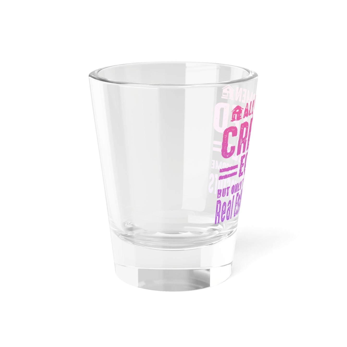 All Women Are Created Equal But Only The Finest Become Real Estate Investors Shot Glass, 1.5oz for Realtors, Real Estate Investors, House Flipper and Private Money Lenders