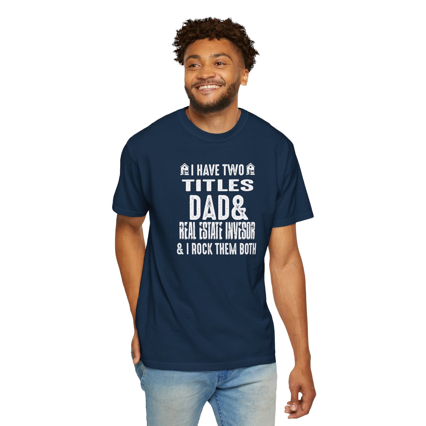 I Have Two Titles Dad & Real Estate Investor & I Rock Them Both Unisex Garment-Dyed T-shirt