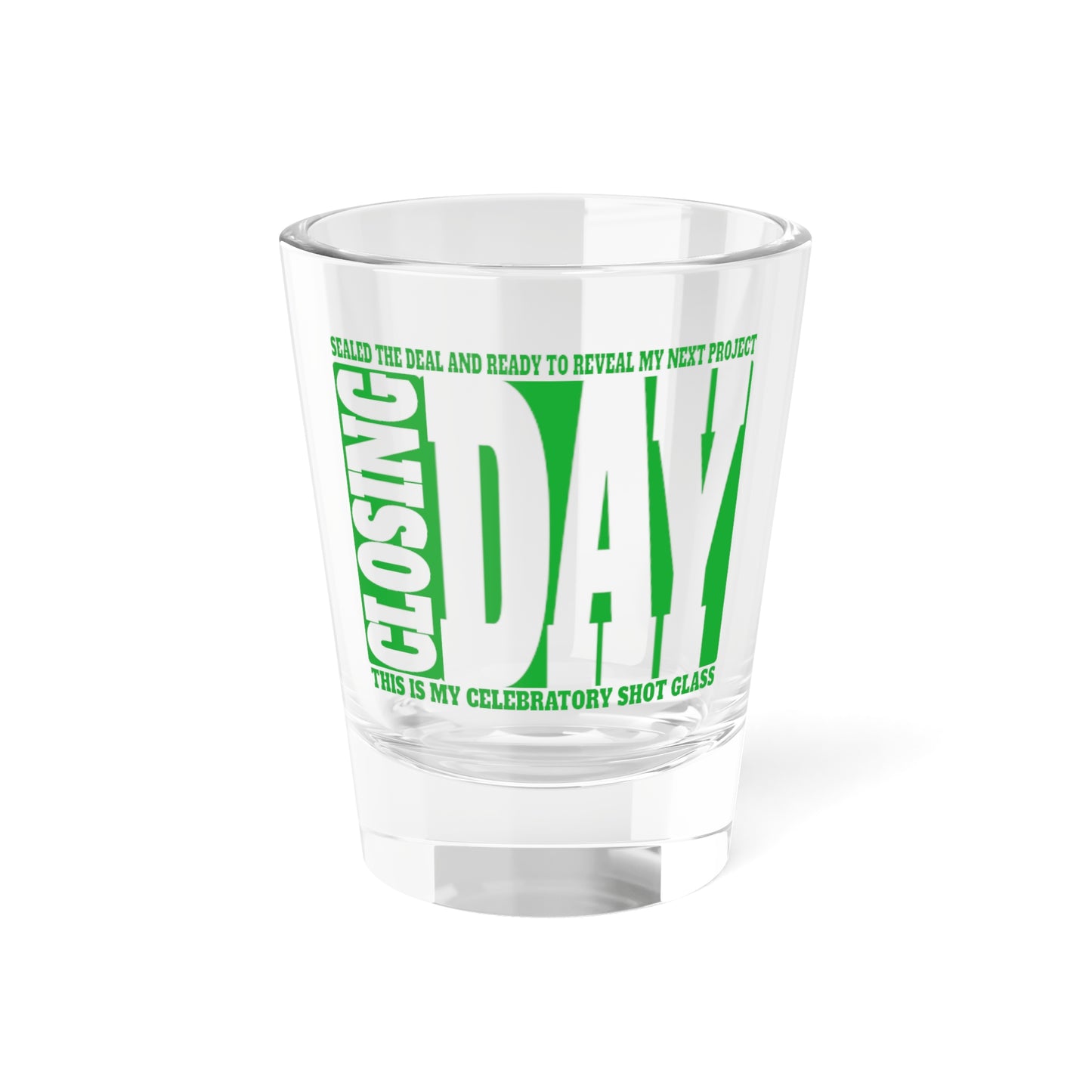 Closing Day Shot Glass, 1.5oz for Realtors, Real Estate Investors, House Flipper and Private Money Lenders