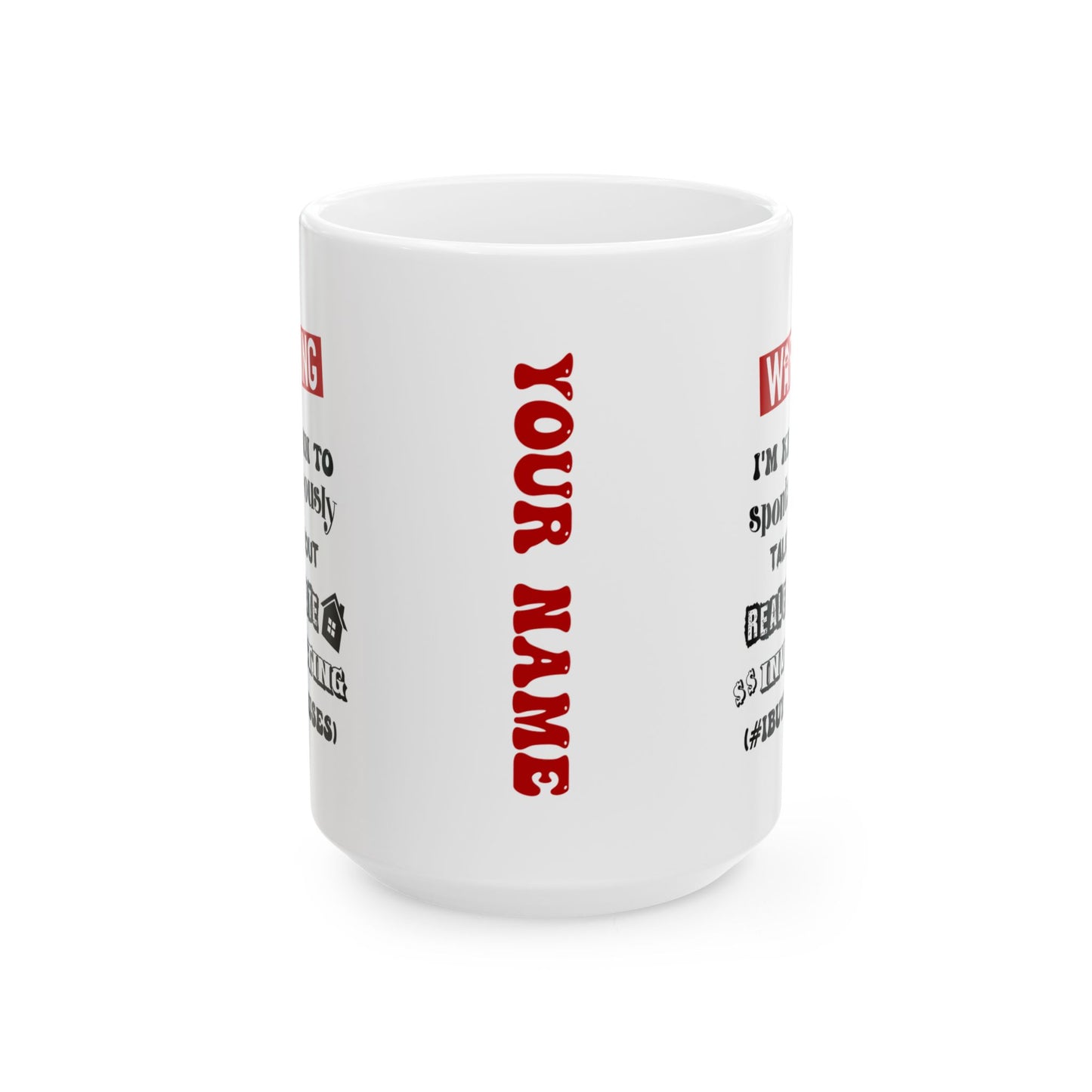 Warning I'm Known to Spontaneously Talk About Real Estate Investing Personalized Ceramic Mug, (11oz, 15oz) House Flippers and Wholesalers