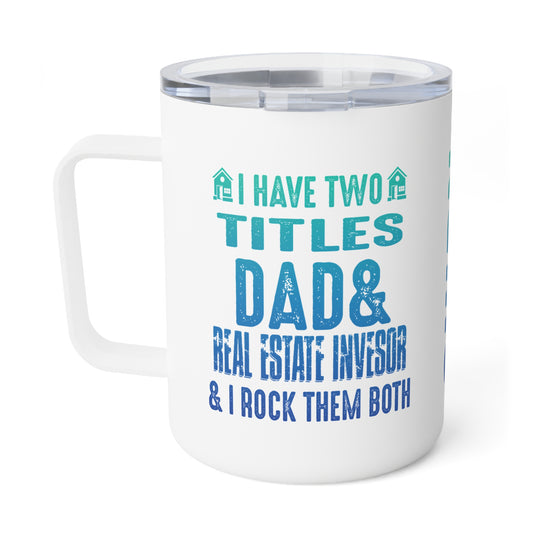 I Have Two Titles Dad & Real Estate Investor & I Rock Them Both Insulated Coffee Mug, 10oz