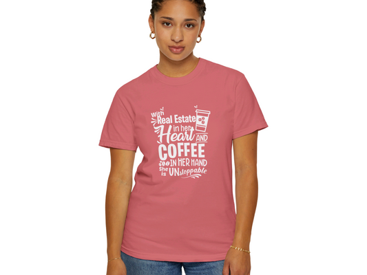 With Real Estate in Her Heart and Coffee in Her Hand She is Unstopable Unisex Garment-Dyed T-shirt for Real Estate Investors