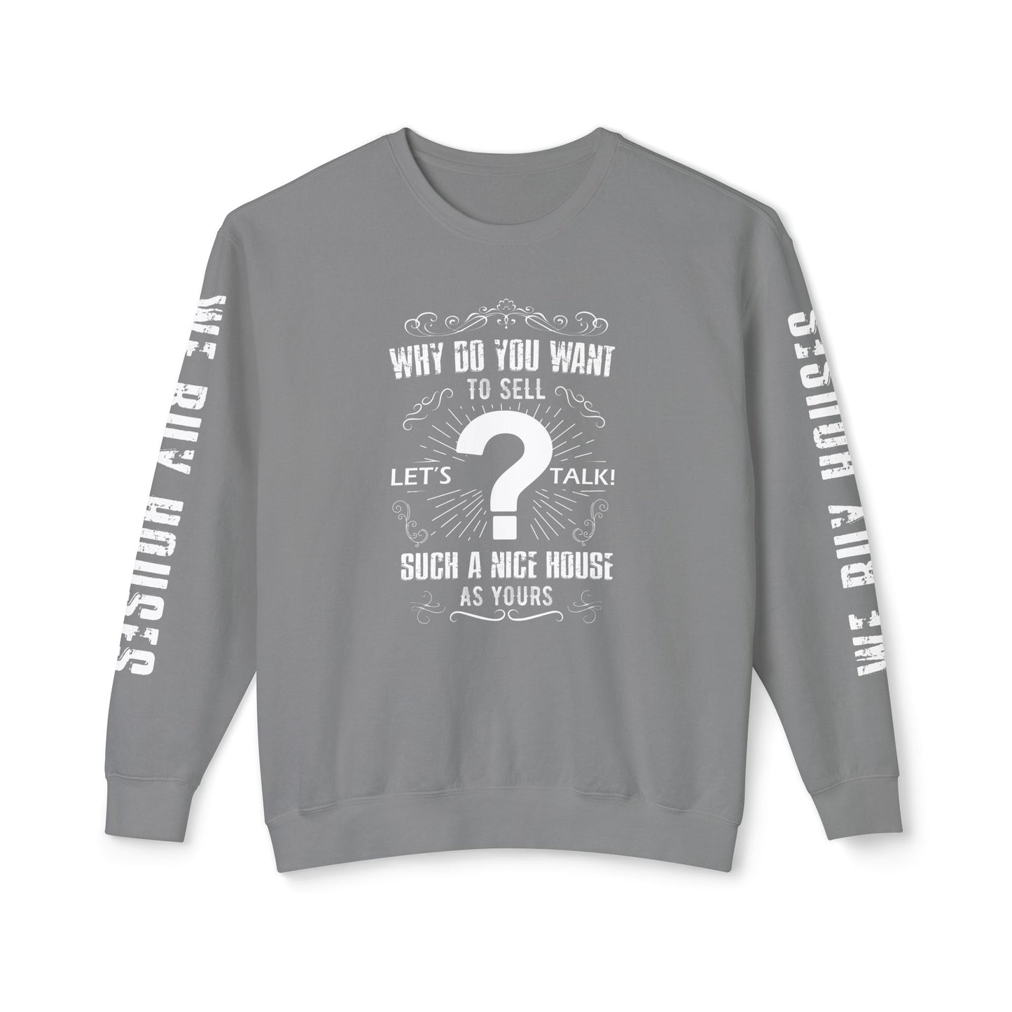 Why Do You Want to Sell Such a Nice House as Yours Real Estate Investors Lead Generation Unisex Lightweight Crewneck Sweatshirt