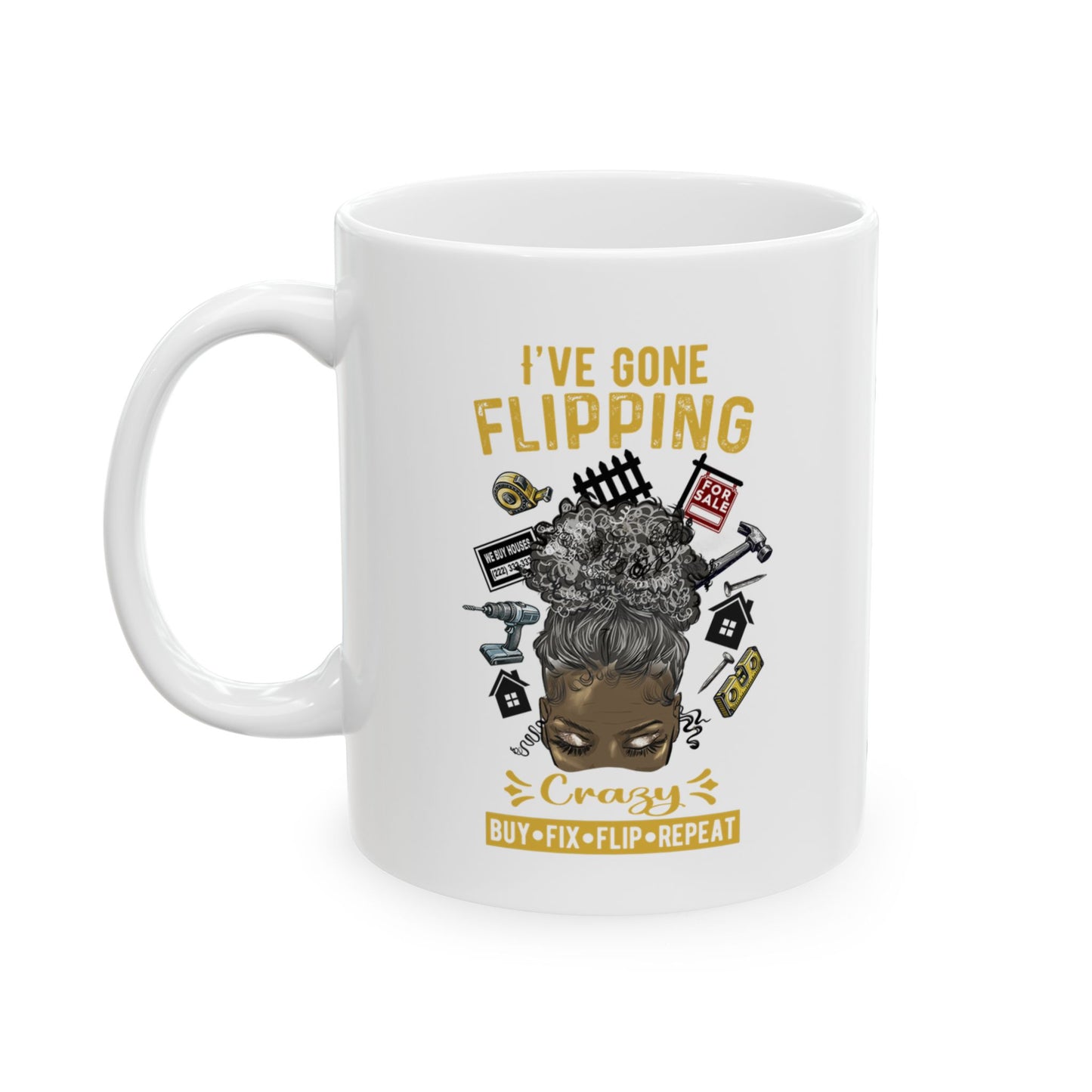 I've Gone Flipping Crazy Real Estate Investing Messy Bun Ceramic Mug, (11oz, 15oz)