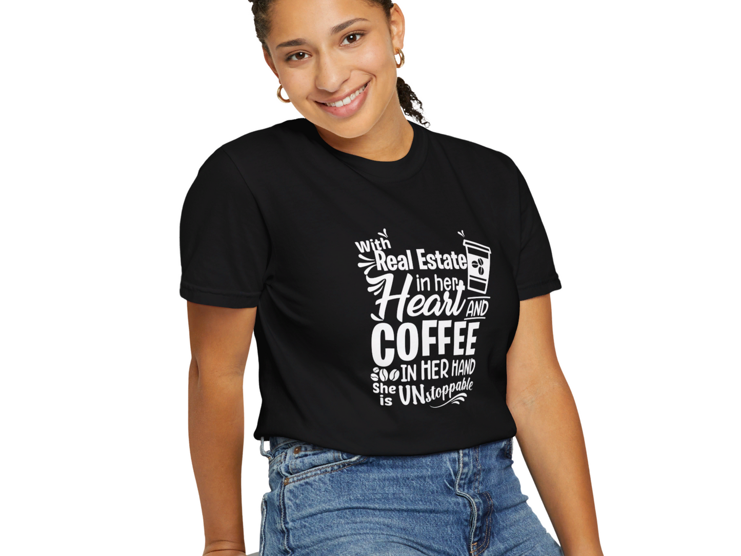 With Real Estate in Her Heart and Coffee in Her Hand She is Unstopable Unisex Garment-Dyed T-shirt for Real Estate Investors